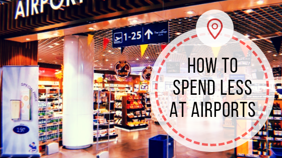How to Spend Less at Airports